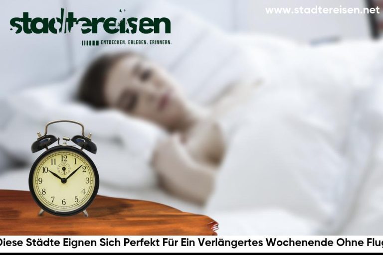 Diese Städte Eignen Sich Perfekt Für Ein Verlängertes Wochenende Ohne Flug