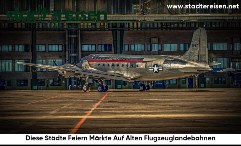 Diese Städte Feiern Märkte Auf Alten Flugzeuglandebahnen