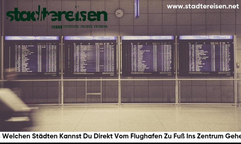 In Welchen Städten Kannst Du Direkt Vom Flughafen Zu Fuß Ins Zentrum Gehen