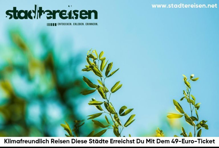 Klimafreundlich Reisen Diese Städte Erreichst Du Mit Dem 49-Euro-Ticket