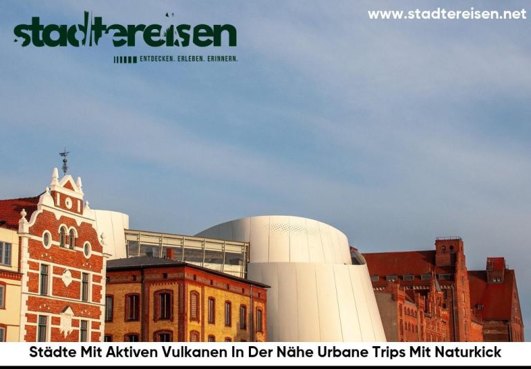 Städte Mit Aktiven Vulkanen In Der Nähe Urbane Trips Mit Naturkick