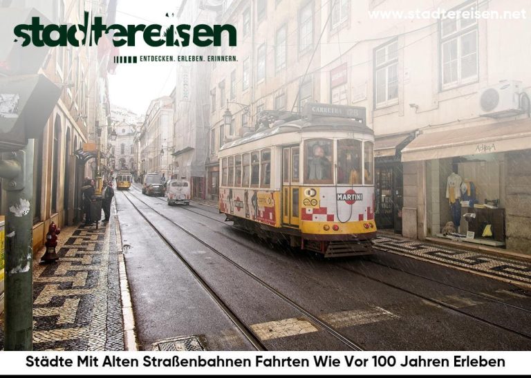 Städte Mit Alten Straßenbahnen Fahrten Wie Vor 100 Jahren Erleben