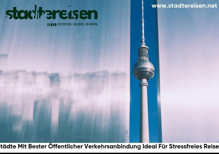 Städte Mit Bester Öffentlicher Verkehrsanbindung Ideal Für Stressfreies Reisen