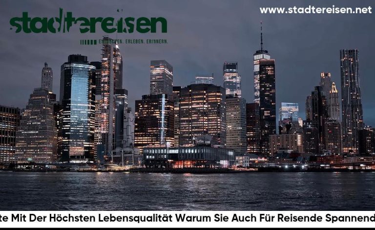Städte Mit Der Höchsten Lebensqualität Warum Sie Auch Für Reisende Spannend Sind