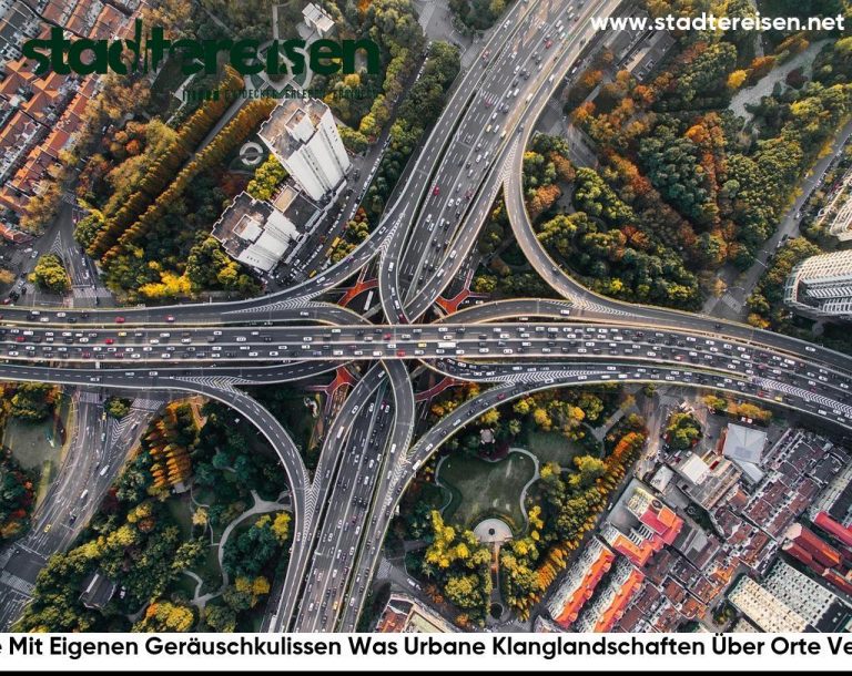 Städte Mit Eigenen Geräuschkulissen Was Urbane Klanglandschaften Über Orte Verraten