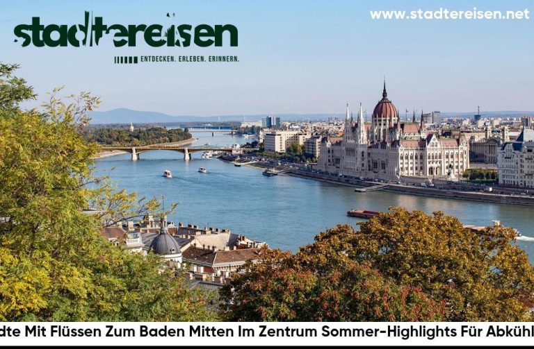 Städte Mit Flüssen Zum Baden Mitten Im Zentrum Sommer-Highlights Für Abkühlung