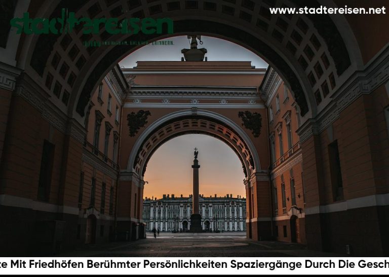 Städte Mit Friedhöfen Berühmter Persönlichkeiten Spaziergänge Durch Die Geschichte