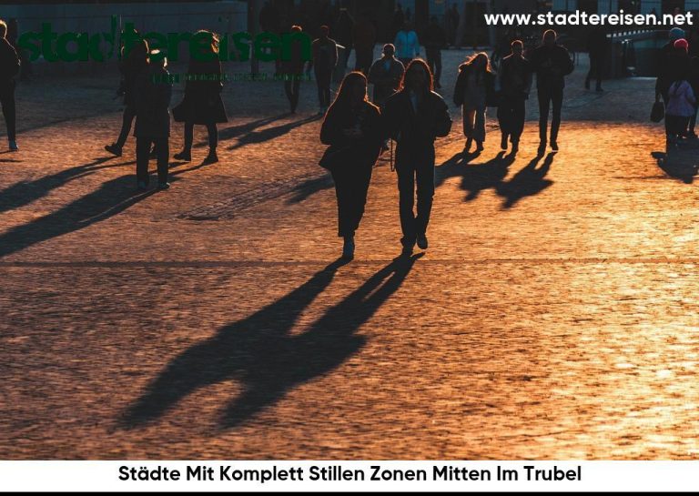 Städte Mit Komplett Stillen Zonen Mitten Im Trubel