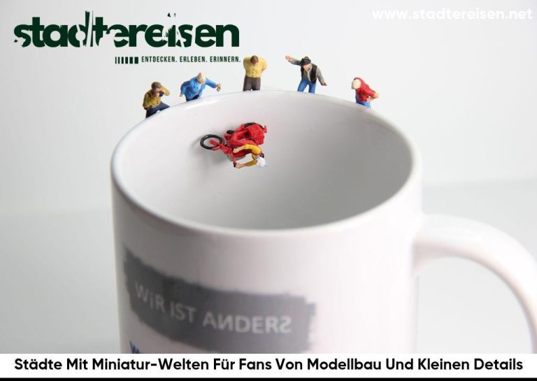 Städte Mit Miniatur-Welten Für Fans Von Modellbau Und Kleinen Details