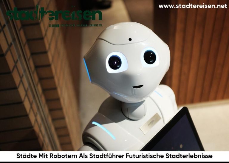 Städte Mit Robotern Als Stadtführer Futuristische Stadterlebnisse