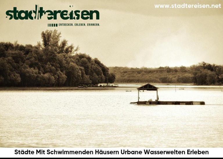 Städte Mit Schwimmenden Häusern Urbane Wasserwelten Erleben