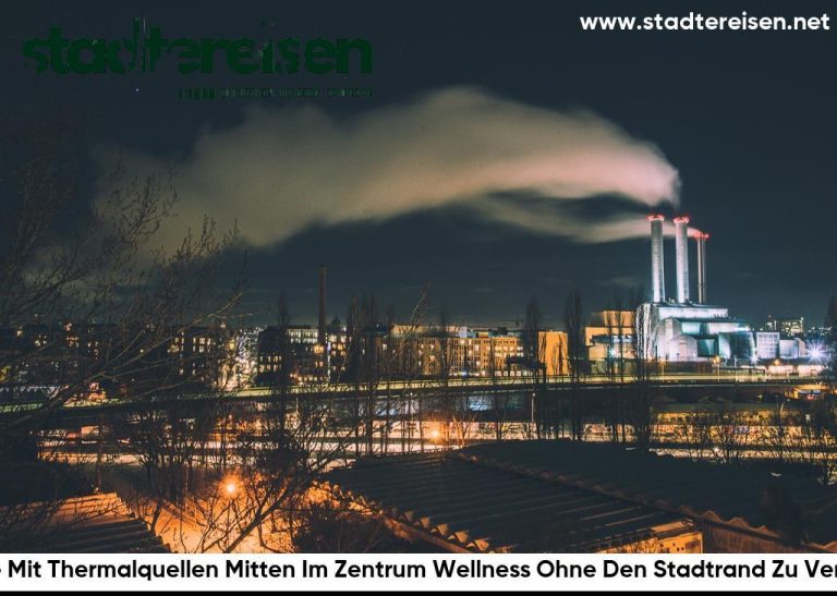 Städte Mit Thermalquellen Mitten Im Zentrum Wellness Ohne Den Stadtrand Zu Verlassen