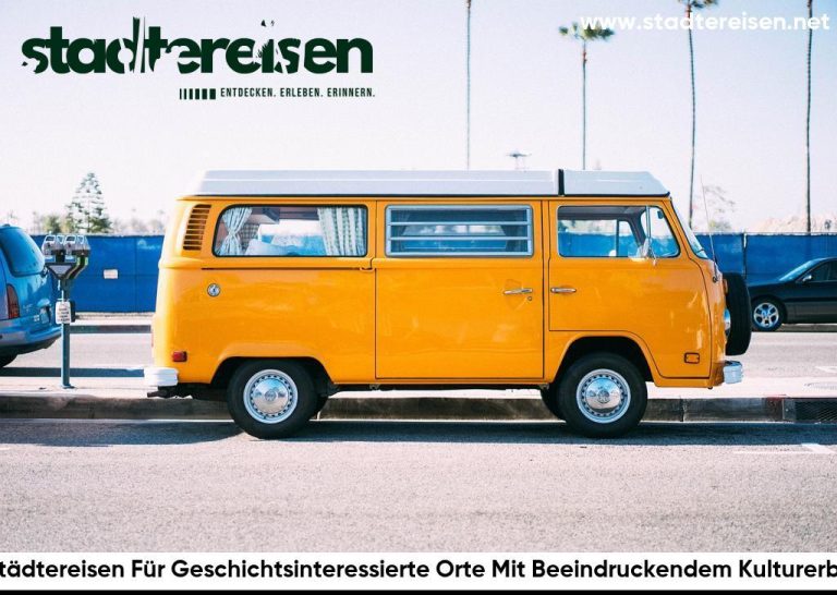 Städtereisen Für Geschichtsinteressierte Orte Mit Beeindruckendem Kulturerbe