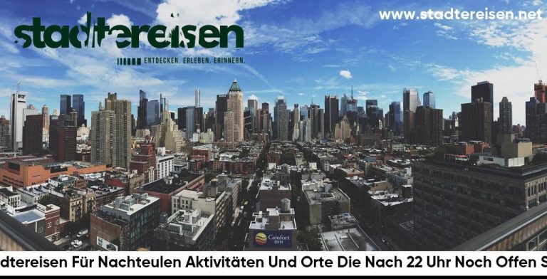 Städtereisen Für Nachteulen Aktivitäten Und Orte Die Nach 22 Uhr Noch Offen Sind
