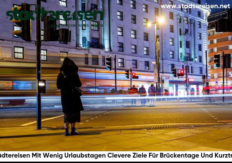Städtereisen Mit Wenig Urlaubstagen Clevere Ziele Für Brückentage Und Kurztrips