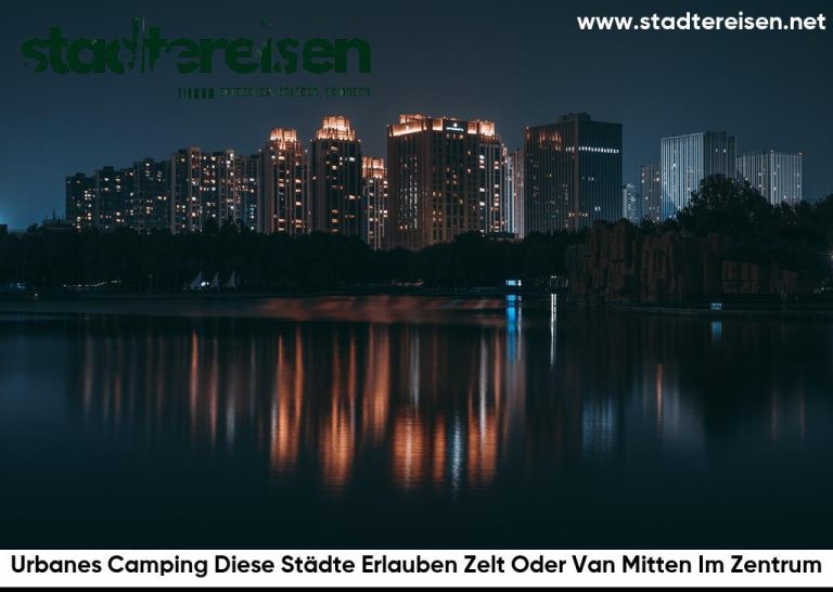 Urbanes Camping Diese Städte Erlauben Zelt Oder Van Mitten Im Zentrum