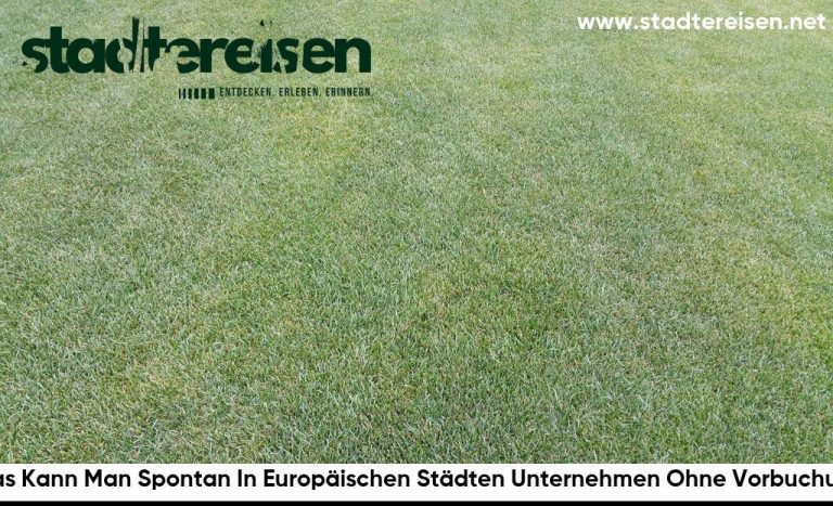 Was Kann Man Spontan In Europäischen Städten Unternehmen Ohne Vorbuchung