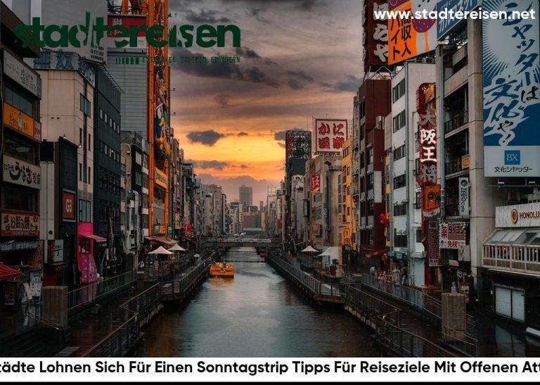 Welche Städte Lohnen Sich Für Einen Sonntagstrip Tipps Für Reiseziele Mit Offenen Attraktionen