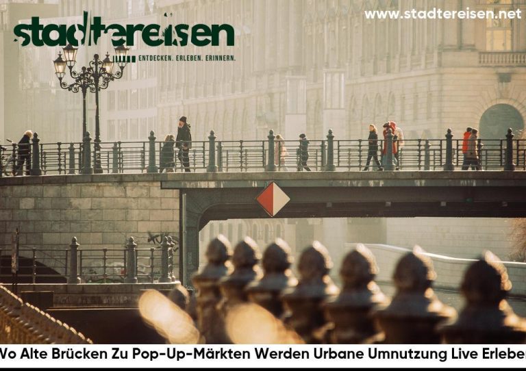 Wo Alte Brücken Zu Pop-Up-Märkten Werden Urbane Umnutzung Live Erleben