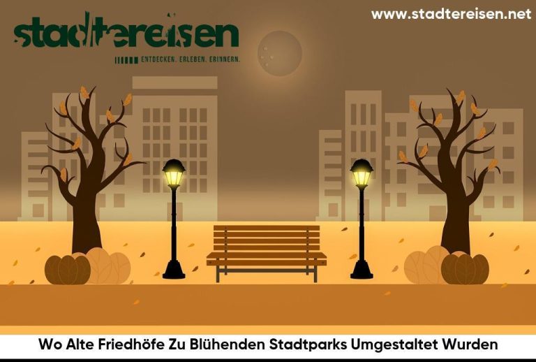 Wo Alte Friedhöfe Zu Blühenden Stadtparks Umgestaltet Wurden