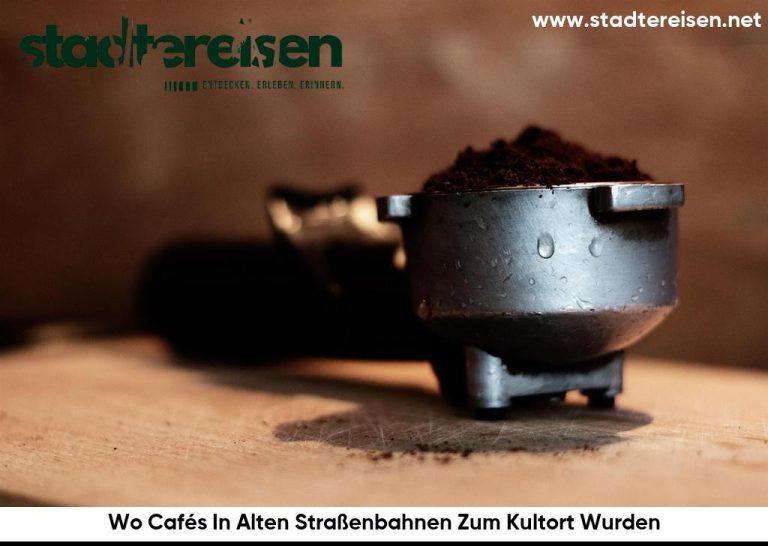 Wo Cafés In Alten Straßenbahnen Zum Kultort Wurden