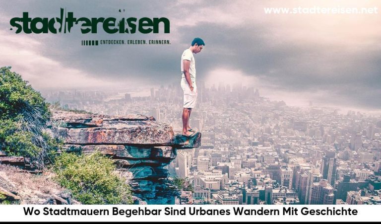 Wo Stadtmauern Begehbar Sind Urbanes Wandern Mit Geschichte