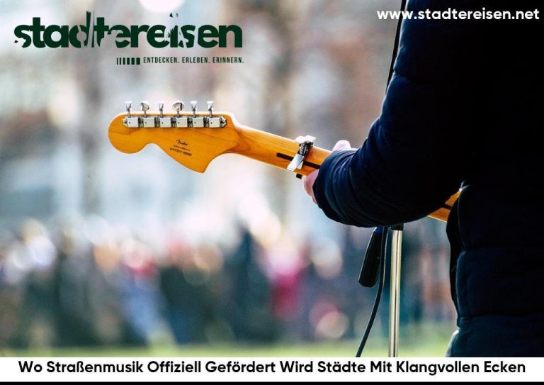 Wo Straßenmusik Offiziell Gefördert Wird Städte Mit Klangvollen Ecken