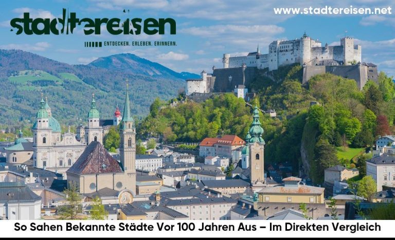 So Sahen Bekannte Städte Vor 100 Jahren Aus – Im Direkten Vergleich