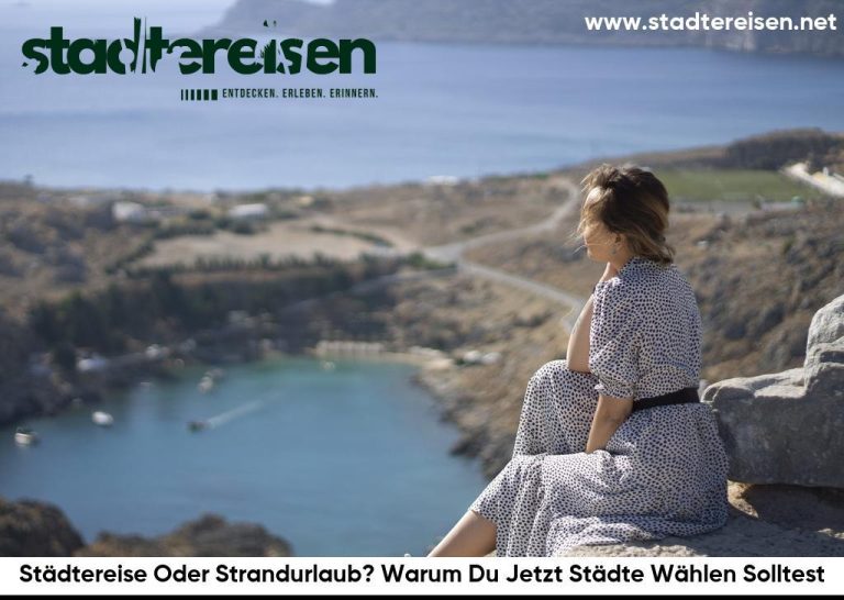 Städtereise Oder Strandurlaub? Warum Du Jetzt Städte Wählen Solltest