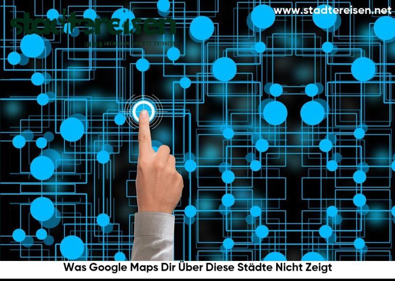 Was Google Maps Dir Über Diese Städte Nicht Zeigt