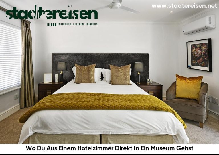 Wo Du Aus Einem Hotelzimmer Direkt In Ein Museum Gehst