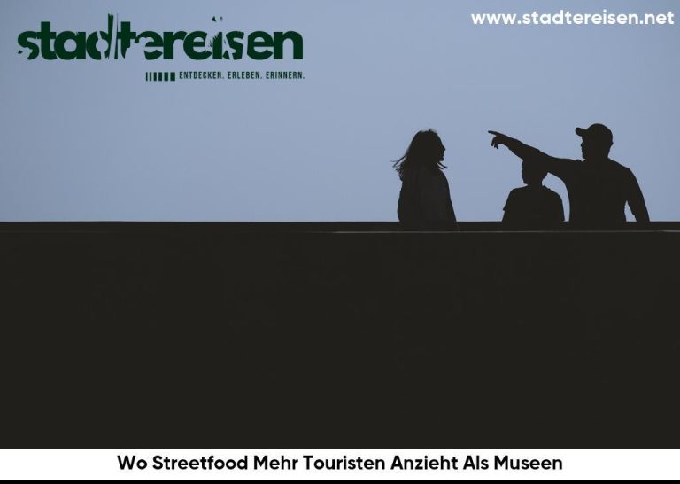 Wo Streetfood Mehr Touristen Anzieht Als Museen